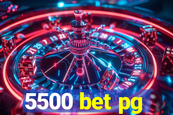 5500 bet pg